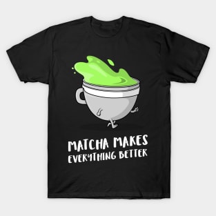 matcha makes everything better T-Shirt